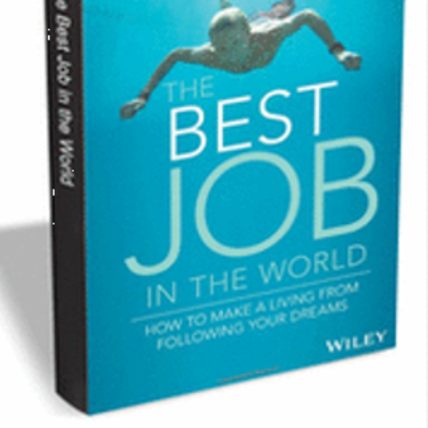 The Best Job in the World - How to Make a Living From Following Your Dreams 