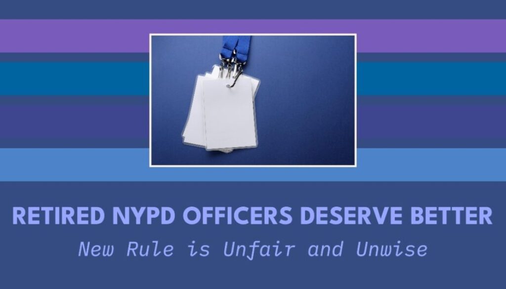 NYPD’s New Rule for Retired Officers is Unfair and Unwise