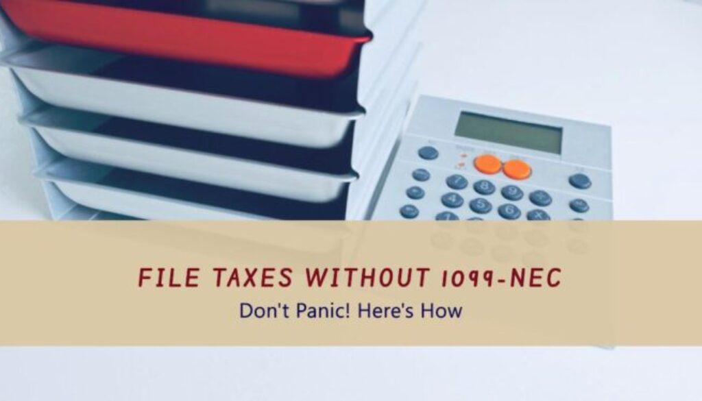 Missing 1099-NEC? Don't Panic! Here's How to File Taxes Without It