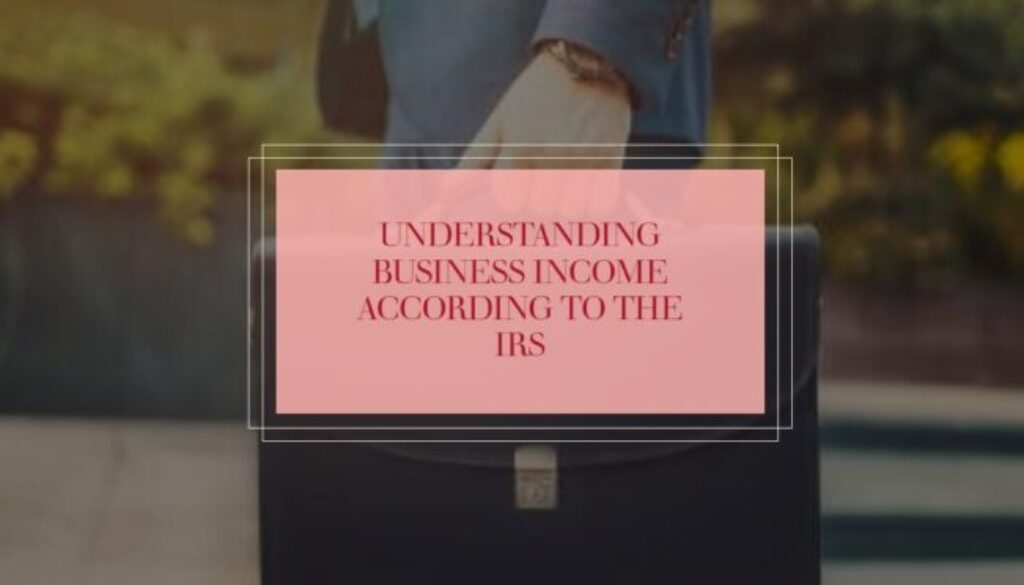 What Does the IRS Define as Business Income?