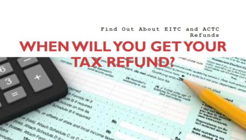 Earned Income Tax Credit or Additional Child Tax Credit Refund: When Can You Expect Your Refund?