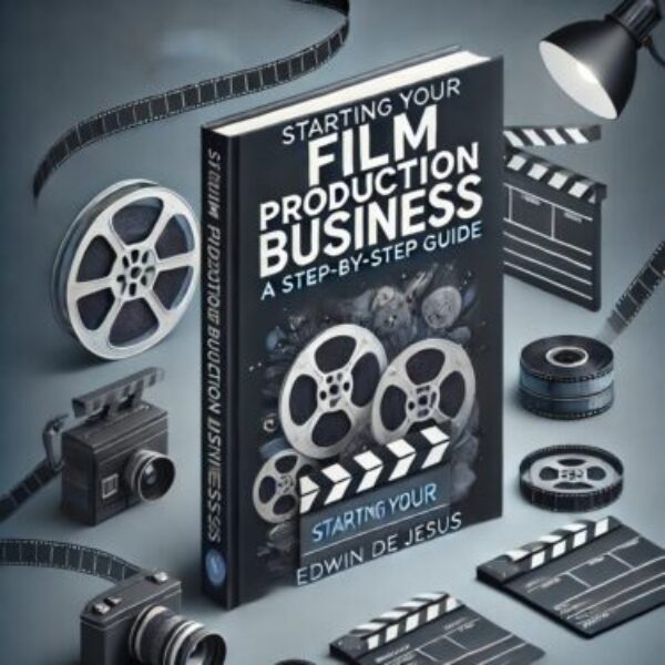 Starting Your Film Production Business: A Step-by-Step Guide E-Book